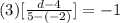 (3)[ \frac{d - 4}{5 - ( - 2)} ] =  - 1