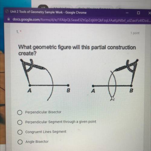What geometric figure will this partial construction

create?
A. Perpendicular bisector
B. Perpend
