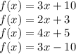 f(x) = 3x + 10 \\ f(x) = 2x + 3 \\ f(x) = 4x + 5 \\ f(x) = 3x - 10