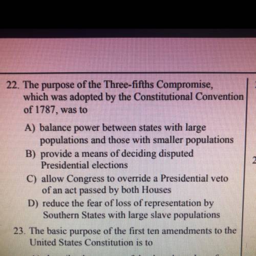 22. The purpose of the Three-fifths Compromise,

which was adopted by the Constitutional Conventio