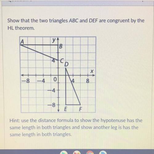 Show that the two triangles ABC and DEF are congruent by the
HL theorem.