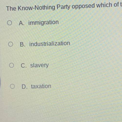 The Know-Nothing Party opposed which of the following?