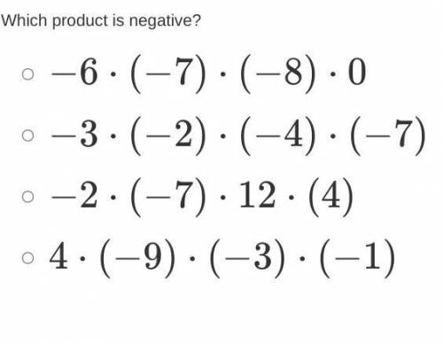 Which product is negative? −6⋅(−7)⋅(−8)⋅0 −3⋅(−2)⋅(−4)⋅(−7) −2⋅(−7)⋅12⋅(4) 4⋅(−9)⋅(−3)⋅(−1)