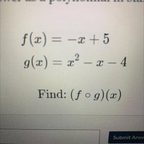 F(x) = -x + 5
g(x) = x2 – x +4
Find: (f•g)(x)