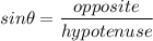 \displaystyle sin\theta=\frac{opposite}{hypotenuse}