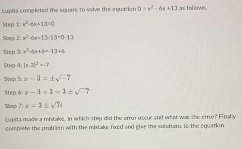 NEED DONE ASAP!!

Lupita completed the square to solve the equation 0 = x2 - 6x +13 as follows.
Lu