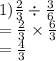 1) \frac{2}{3}   \div  \frac{3}{6}  \\  =  \frac{2}{3}  \times  \frac{6}{3}  \\  =  \frac{4}{3}