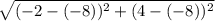\sqrt{(-2-(-8))^2+(4-(-8))^2}