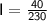 \mathsf{I=\frac{40}{230} }