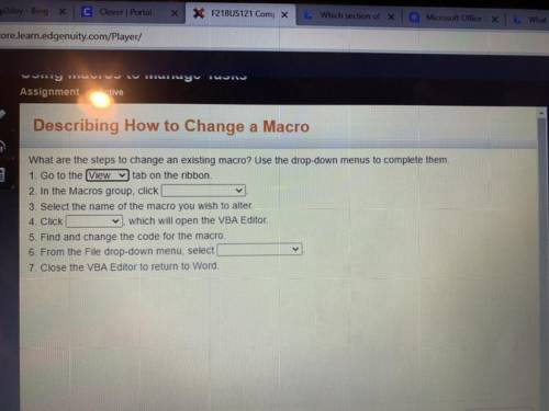 What are the steps to change an existing macro? Use the drop-down menus to complete them.

1. Go t