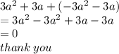 3 {a}^{2}  + 3a  + (- 3 {a}^{2}  - 3a) \\  = 3 {a}^{2}  - 3 {a}^{2}  + 3a - 3a \\  = 0 \\ thank \: you