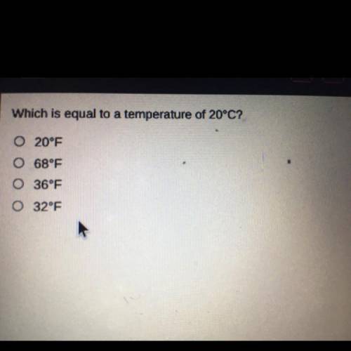 Which is equal to a temperature of 20°C
O 20°F
O 68°F
O 36°F
032°F