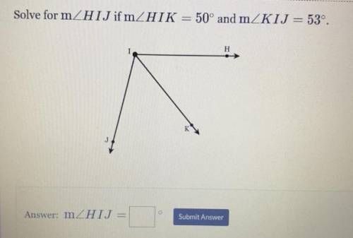 Solve for m angle HIJ if m angle HIK=50^ and m angle KIJ=53^ .