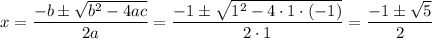 x=\dfrac{-b\pm\sqrt{b^2-4ac}}{2a}=\dfrac{-1\pm\sqrt{1^2-4\cdot1\cdot(-1)}}{2\cdot1}=\dfrac{-1\pm\sqrt{5}}{2}