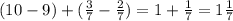 (10-9)+(\frac{3}{7}-\frac{2}{7} )=1+\frac{1}{7}=1\frac{1}{7}