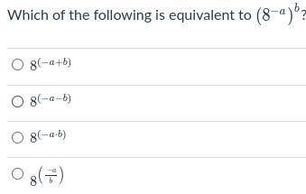 QUICKKK PLSSS help which one is equivalent to (8^-a)^b