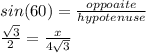 sin(60)=\frac{oppoaite}{hypotenuse}\\\frac{\sqrt{3} }{2}  =\frac{x}{4\sqrt{3} } \\