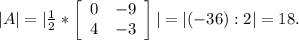|A|=|\frac{1}{2}*\left[\begin{array}{ccc}0&-9\\4&-3\\\end{array}\right]|=|(-36):2|=18.