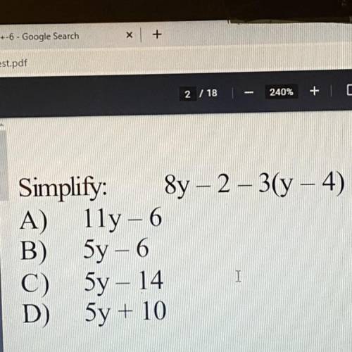 Simplify:

 A)
B)
C)
D)
8y - 2 - 3(y – 4)
lly - 6
5y - 6
5y - 14
5y + 10
I
36a
Write the fraction