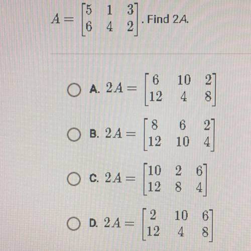 A = [ 5 1 3 ]. Find 2a
6 4 2