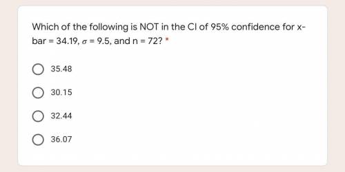 Which of the following is NOT in the CI of 95% confidence for x-bar = 34.19, = 9.5, and n = 72?

P