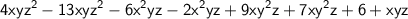 \small \sf {4xyz}^{2} - {13xyz}^{2} - {6x}^{2}yz - {2x}^{2}yz + {9xy}^{2}z + {7xy}^{2}z + 6 + xyz