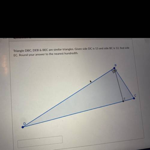 Triangle DBC, DEB & BEC are similar triangles. Given side DC is 13 and side BC is 12, find side