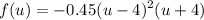 \displaystyle f(u) = -0.45(u-4)^2 (u+4)