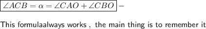 \boxed{\angle ACB=\alpha  =\angle CAO+\angle CBO} } \sf  - \\\\This  \ formula always  \ works \ , \  the  \ main \  thing \  is  \ to  \ remember \ it