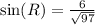 \sin(R)  =  \frac{6}{ \sqrt{97} }
