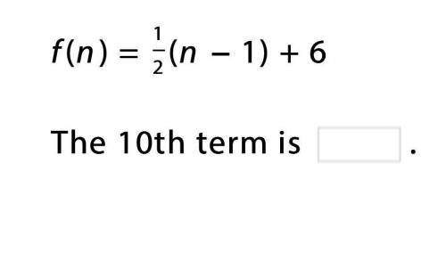 F(n) = 
1
2
(n − 1) + 6
The 10th term is