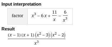 Can someone factor this: x^3 -6x + 11/x - 6/x^3
Thank you!