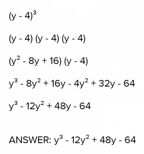 Use the Binomial Theorem to expand and simplify the expression.
(y - 4)3