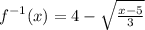 f^{-1} (x)=4-\sqrt{\frac{x-5}{3} }