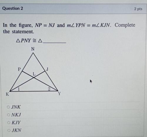 In the figure, NP = NJ and mZYPN = m_KIN. Complete the statement. APNY SA N Р J L K Y JNK NKJ KIY J