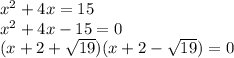 x^{2} +4x=15\\x^{2} +4x-15=0\\(x+2+\sqrt{19} )(x+2-\sqrt{19} )=0\\