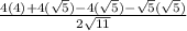 \frac{4(4)+4(\sqrt{5})-4(\sqrt{5})-\sqrt{5}(\sqrt{5})}{2\sqrt{11}}
