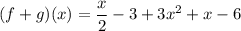 \displaystyle (f + g)(x) = \frac{x}{2} - 3 + 3x^2 + x - 6