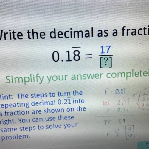 Write the decimal as a fraction.

0.18 = /
. So I’ve looked at every other answer and all of them