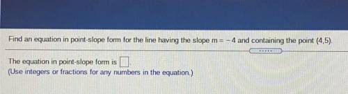 Find an equation in point-slope form for the line having the slope m= - 4 and containing the point