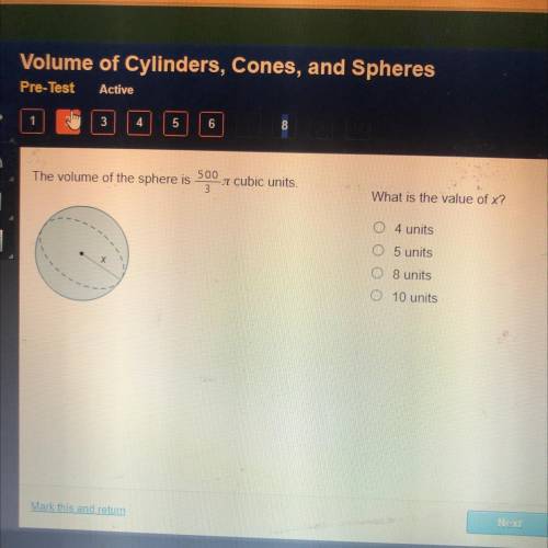 The volume of the sphere is

500
3
cubic units.
What is the value of x?
4 units
05 units
8 units
0
