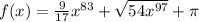 f(x) =  \frac{9}{17}  {x}^{83}  +  \sqrt{54 {x}^{97} }  + \pi