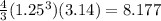 \frac{4}{3} (1.25^3)(3.14)=8.177