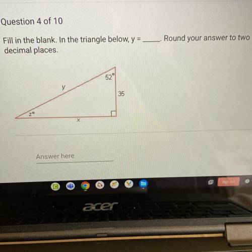 Urgenttttt

Fill in the blank. In the triangle below, y = ———-
Round your answer to two decimal pl