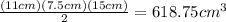 \frac{(11 cm)(7.5 cm)(15 cm)}{2} =618.75 cm^{3}