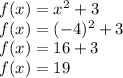f(x)=x^{2} +3\\f(x)=(-4)^{2} +3\\f(x)=16+3\\f(x)=19