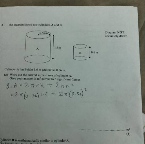 (a) Work out the curved surface area of cylinder A.

Give your answer in mcorrect to 3 significant