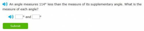 An angle measures 114° less than the measure of its supplementary angle. What is the measure of eac