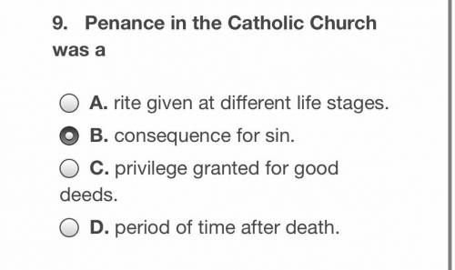 9. Penance in the Catholic Church was a

People say it’s B or C, don’t know give me the correct an