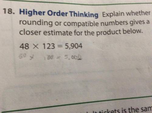 Explain whether rounding or compatible numbers gives a closer estimate for the product below ——>